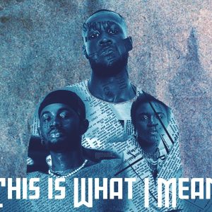 LYRICS: Stormzy ft Black Sherif - This Is What I Mean