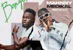 Mahnny Ft Medikal - Banger (Prod By Eriz Beatz)