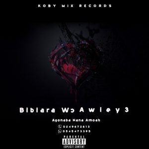 Agonaba Nana Amoah - Bibiara Wo Awiey3