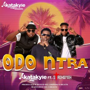 Akatakyie Ft Strongman - Odo Ntra