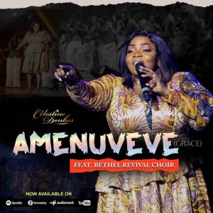 Celestine Donkor - Amenuveve (Grace) Ft Bethel Revival Chior