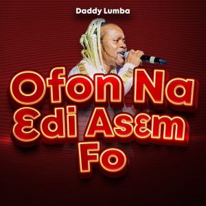 Daddy Lumba - Ofon Na Edi Asem Fo