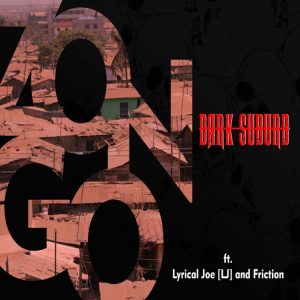 Dark Suburb - Zongo ft Lyrical Joe & Friction