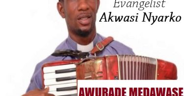 Evangelist Akwasi Nyarko - Awurade Medawase