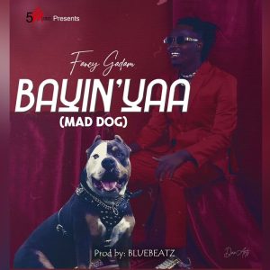 Fancy Gadam Bayinyaa (Mad Dog) New Song