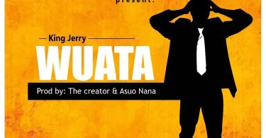 King Jerry - Wuata (New Song)