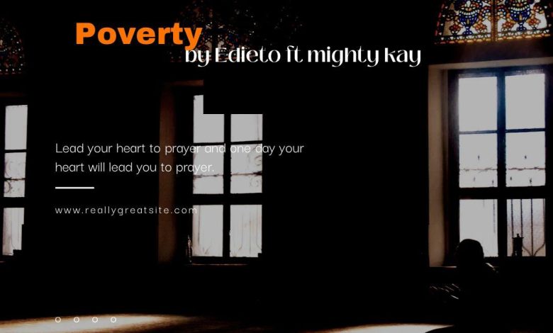Mighty Kay Ft Edieto - Poverty