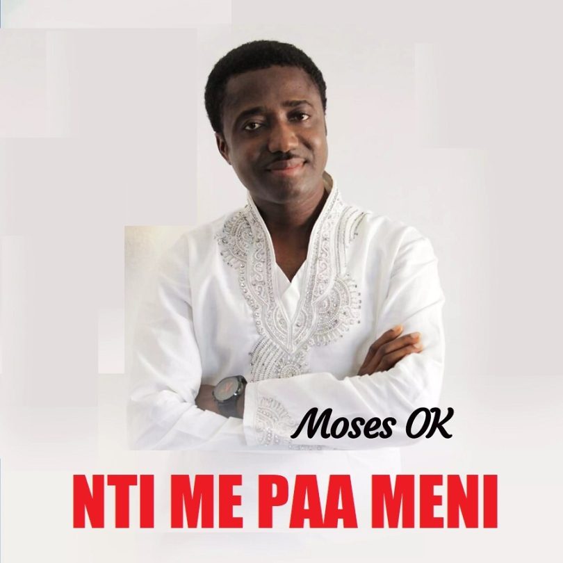 Moses O.K - Nti Me Paa Meni