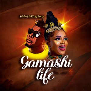 Mzbel ft. King Jerry - Gamashi Life (Sweetie)