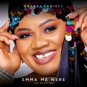 Obaapa Christy - Emma Me Nsre (Let Me Not Beg)