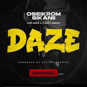 Oseikrom Sikanii - Daze ft Kofi-Mole x Kweku Smoke