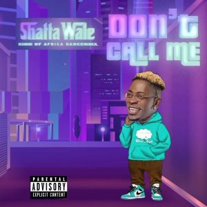 Shatta Wale - Don't Call Me 