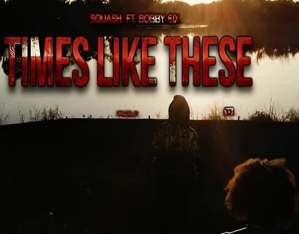 Squash - Times Like These ft Bobby 6ix