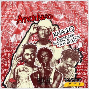 Xnaiq - Anadwo ft Jay Bahd x Braa Benk x Sammy Black