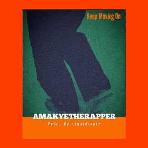 AmakyeTheRapper - Keep Moving On