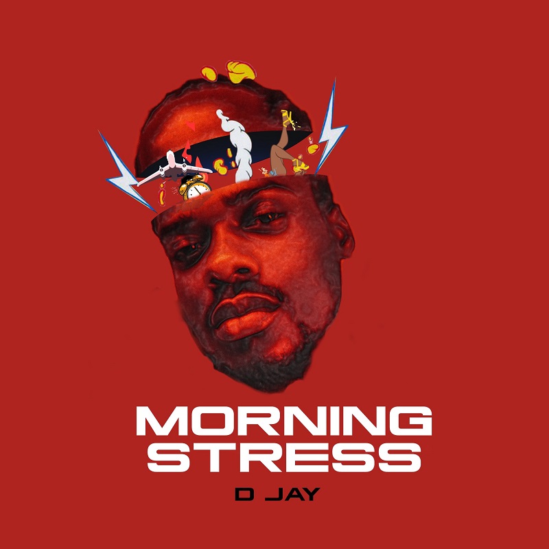 D Jay – Morning Stress (Prod By Samsney)