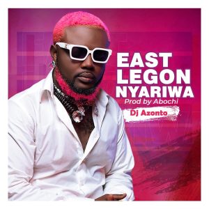 DJ Azonto - East Legon Nyariwa