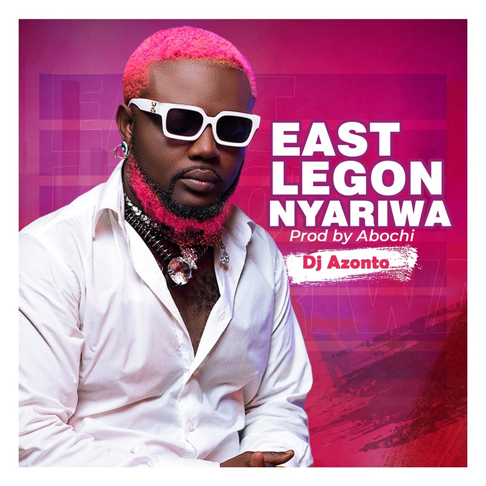 DJ Azonto - East Legon Nyariwa