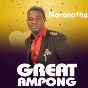 Great Ampong - Maranatha