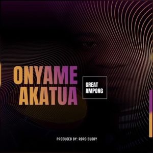 Great Ampong "Onyame Akatua