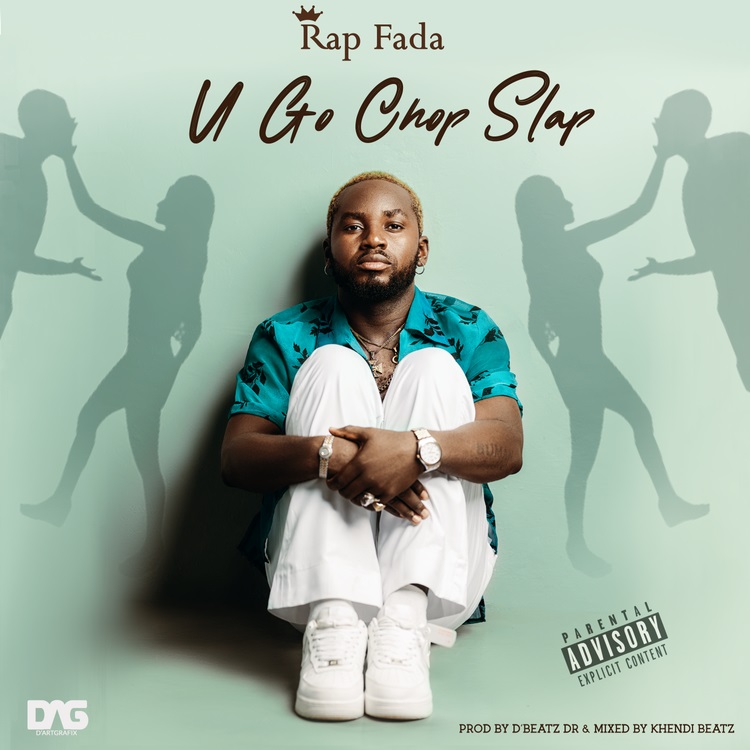 Rap Fada – U Go Chop Slap (Ye Be Ta Wa Sum)