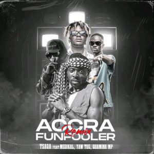 TsaQa - Accra Funfooler (Remix) Ft. Quamina MP, Yaw Tog & Medikal