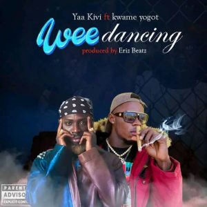 Yaa Kivi - Wee Dancing ft. Kwame Yogot