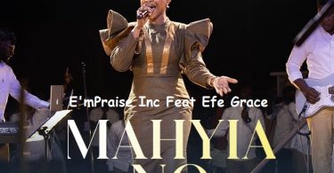 E'mPraise Inc - Mahyia No ft. Efe Grace
