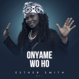 Esther Smith - Onyame Wo Ho