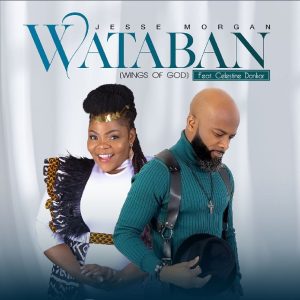 Jesse Morgan "Wataban" (Wings Of God) ft Celestine Donkor