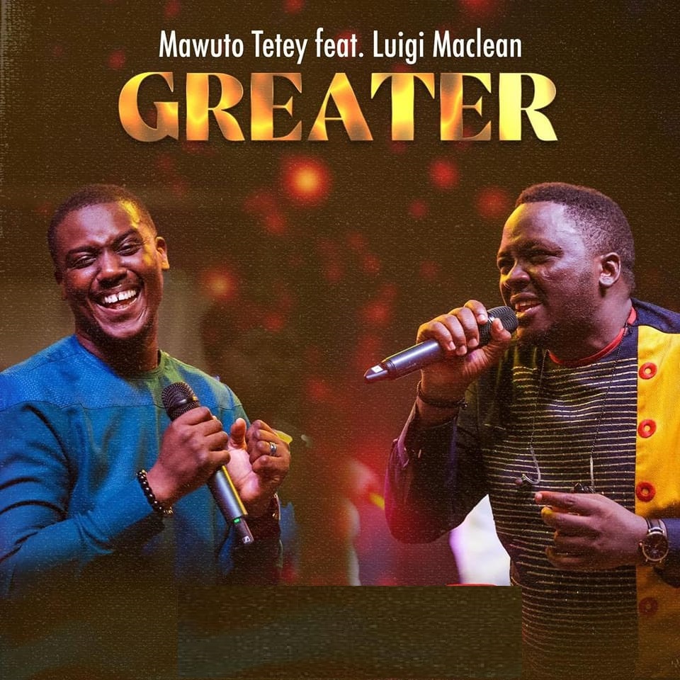 Mawuto Tetey - Greater ft Luigi Maclean