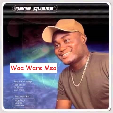 Nana Quame - Waa Ware Mea
