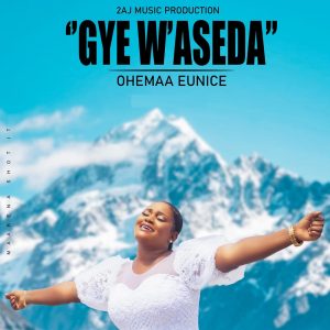 Ohemaa Eunice - Gye W'aseda