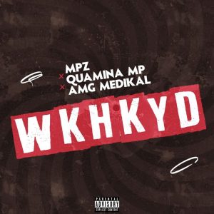 Quamina MP ft Medikal "WKYKYD"
