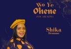 Shika Drommo - Wo Ye Ohene (You Are King)