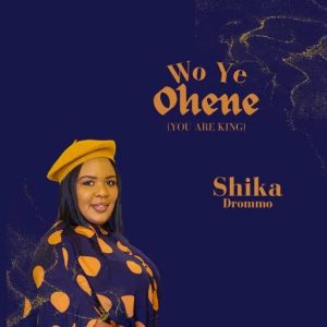 Shika Drommo - Wo Ye Ohene (You Are King)