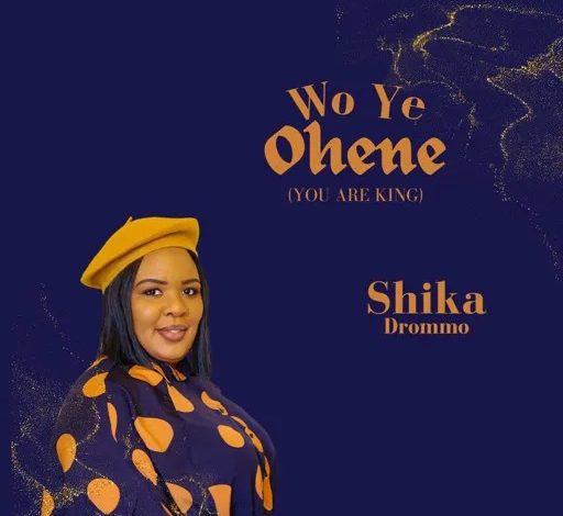 Shika Drommo - Wo Ye Ohene (You Are King)
