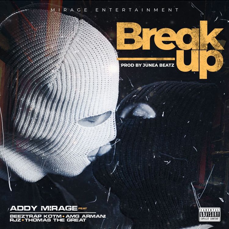Addy Mirage - Break Up ft. Beeztrap Kotm x RJZ x Amg Armani x Thomas The Great