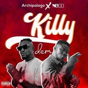 Archipalago Ft. Nbee - Killy Dem