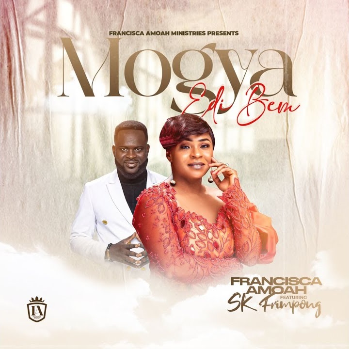 Francisca Amoah - Mogya Adi Bem Ft SK Frimpong