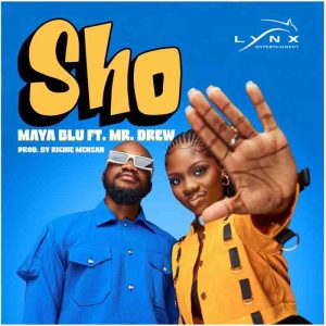 Maya Blu - Sho Ft. Mr Drew