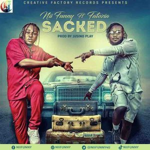 Nii Funny - Sacked Ft. Fatozia