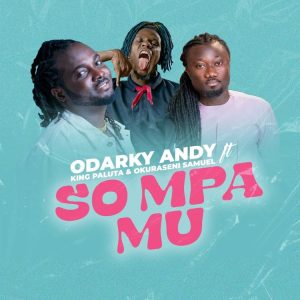 Odarky Andy - So Mpa Mu Ft King Paluta & Okuraseni Samuel