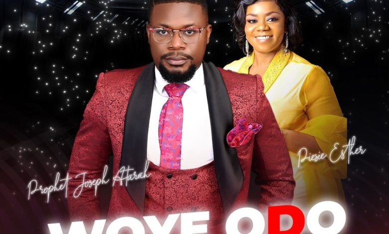 Prophet Joseph Atarah - Woye Odo ft. Piesie Esther