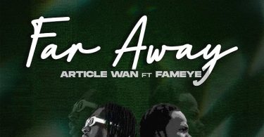 Article Wan - Far Away ft. Fameye