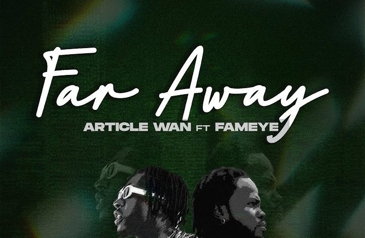Article Wan - Far Away ft. Fameye