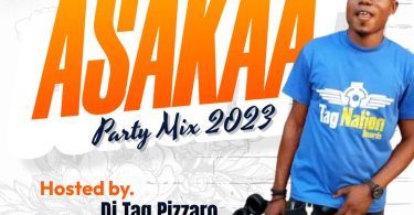 DJ Tag Pizzaro - Asakaa Party Mix 2023