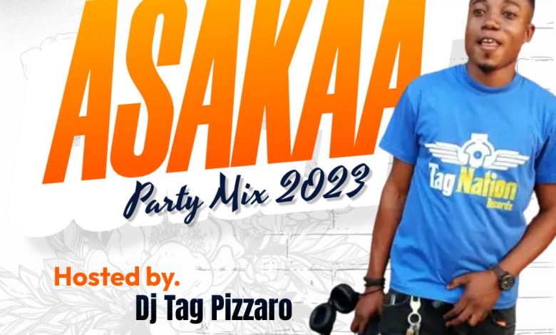 DJ Tag Pizzaro - Asakaa Party Mix 2023
