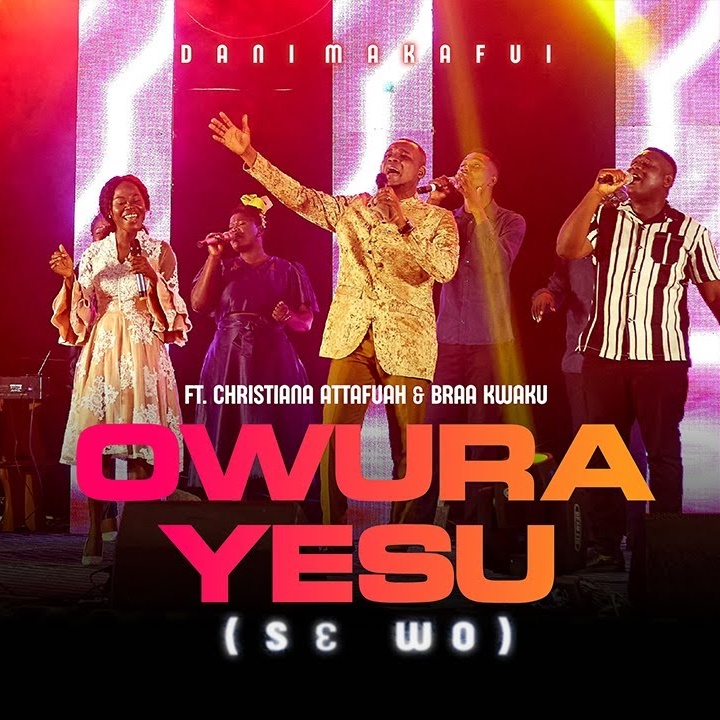 Dani Makafui - Owura Yesu (Se Wo) ft Christiana Attafuah x Braa Kwaku