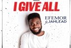 Efemor - I Give All Ft. Jahlead